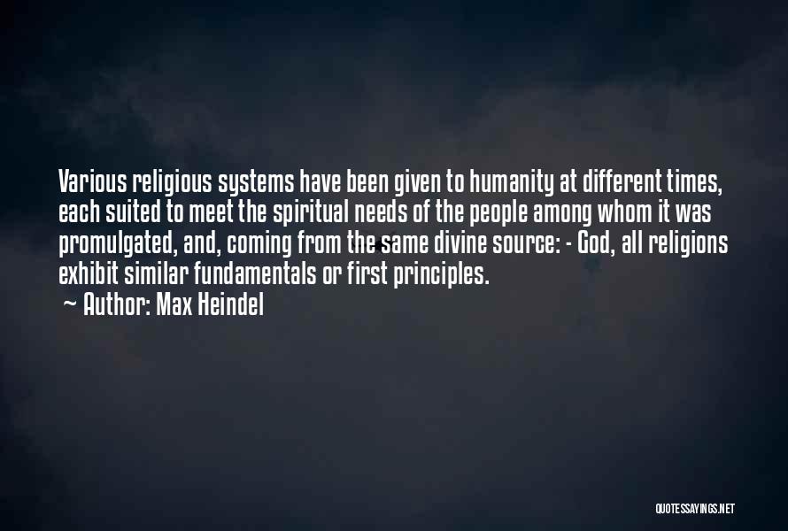 Max Heindel Quotes: Various Religious Systems Have Been Given To Humanity At Different Times, Each Suited To Meet The Spiritual Needs Of The