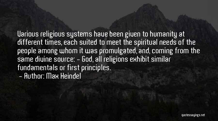 Max Heindel Quotes: Various Religious Systems Have Been Given To Humanity At Different Times, Each Suited To Meet The Spiritual Needs Of The