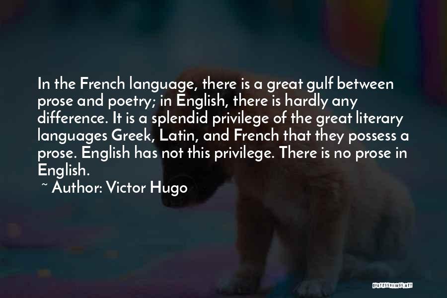 Victor Hugo Quotes: In The French Language, There Is A Great Gulf Between Prose And Poetry; In English, There Is Hardly Any Difference.