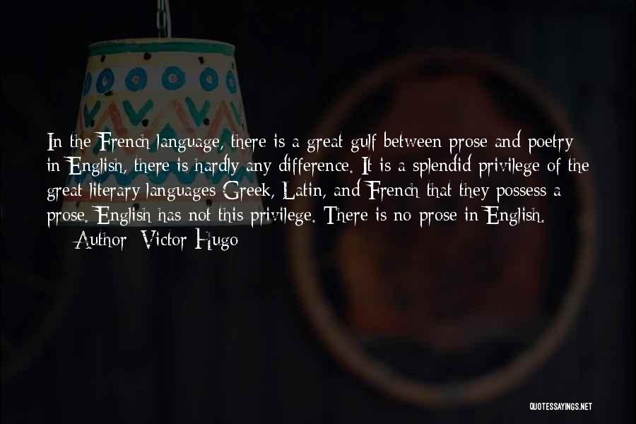 Victor Hugo Quotes: In The French Language, There Is A Great Gulf Between Prose And Poetry; In English, There Is Hardly Any Difference.