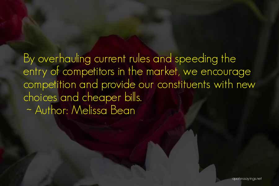 Melissa Bean Quotes: By Overhauling Current Rules And Speeding The Entry Of Competitors In The Market, We Encourage Competition And Provide Our Constituents