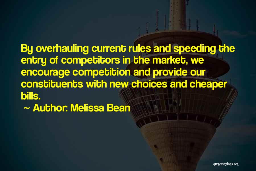 Melissa Bean Quotes: By Overhauling Current Rules And Speeding The Entry Of Competitors In The Market, We Encourage Competition And Provide Our Constituents