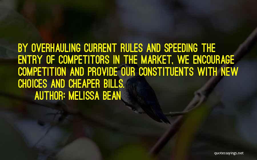 Melissa Bean Quotes: By Overhauling Current Rules And Speeding The Entry Of Competitors In The Market, We Encourage Competition And Provide Our Constituents