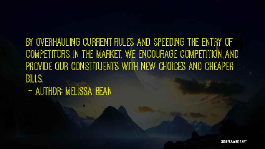 Melissa Bean Quotes: By Overhauling Current Rules And Speeding The Entry Of Competitors In The Market, We Encourage Competition And Provide Our Constituents