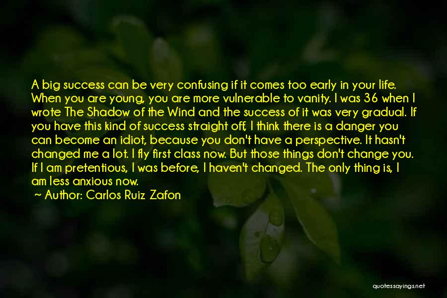 Carlos Ruiz Zafon Quotes: A Big Success Can Be Very Confusing If It Comes Too Early In Your Life. When You Are Young, You