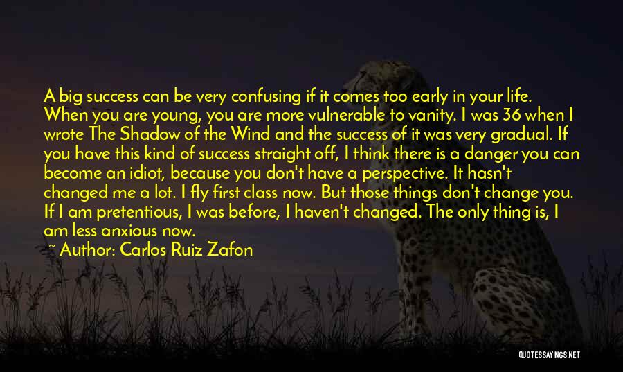 Carlos Ruiz Zafon Quotes: A Big Success Can Be Very Confusing If It Comes Too Early In Your Life. When You Are Young, You