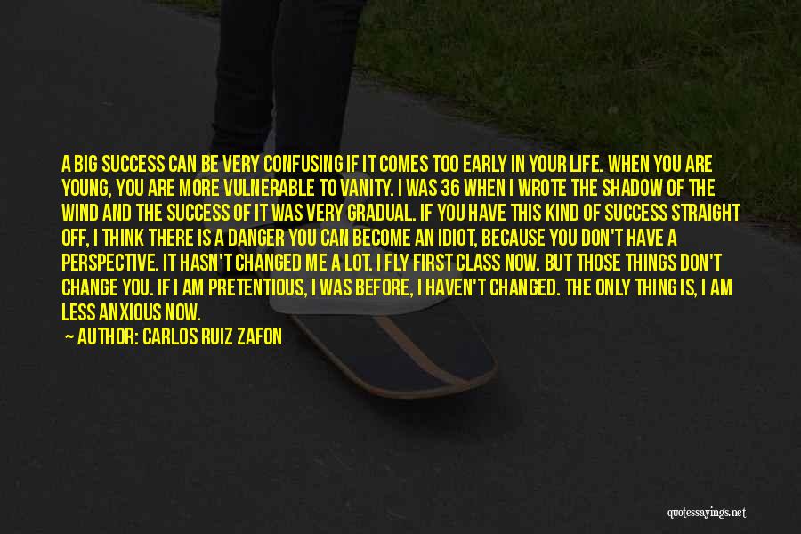 Carlos Ruiz Zafon Quotes: A Big Success Can Be Very Confusing If It Comes Too Early In Your Life. When You Are Young, You