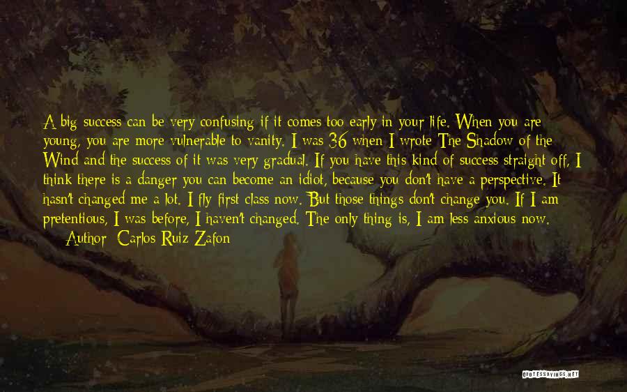 Carlos Ruiz Zafon Quotes: A Big Success Can Be Very Confusing If It Comes Too Early In Your Life. When You Are Young, You