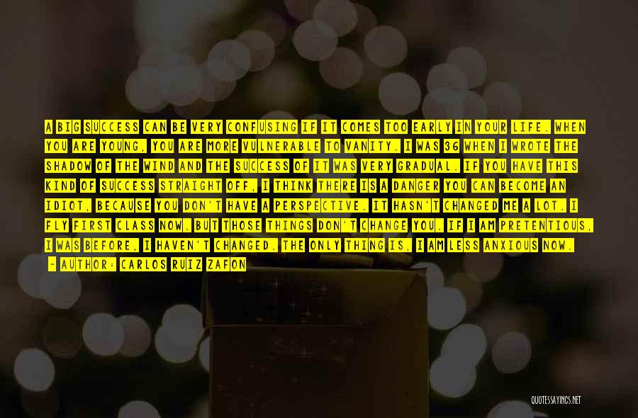 Carlos Ruiz Zafon Quotes: A Big Success Can Be Very Confusing If It Comes Too Early In Your Life. When You Are Young, You