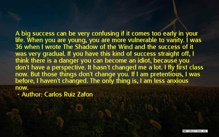 Carlos Ruiz Zafon Quotes: A Big Success Can Be Very Confusing If It Comes Too Early In Your Life. When You Are Young, You