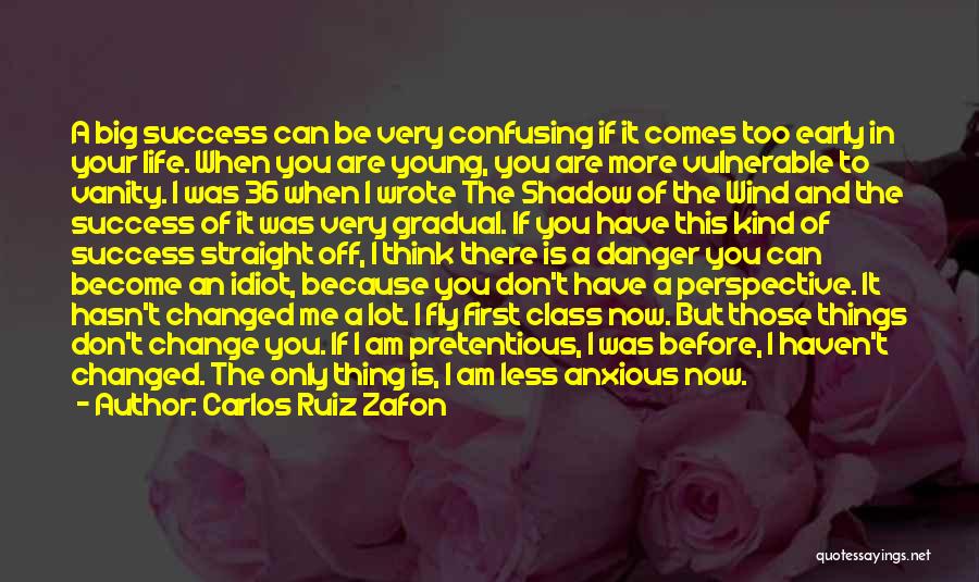 Carlos Ruiz Zafon Quotes: A Big Success Can Be Very Confusing If It Comes Too Early In Your Life. When You Are Young, You