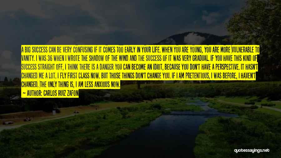 Carlos Ruiz Zafon Quotes: A Big Success Can Be Very Confusing If It Comes Too Early In Your Life. When You Are Young, You