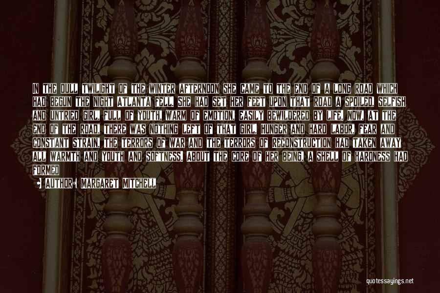 Margaret Mitchell Quotes: In The Dull Twilight Of The Winter Afternoon She Came To The End Of A Long Road Which Had Begun