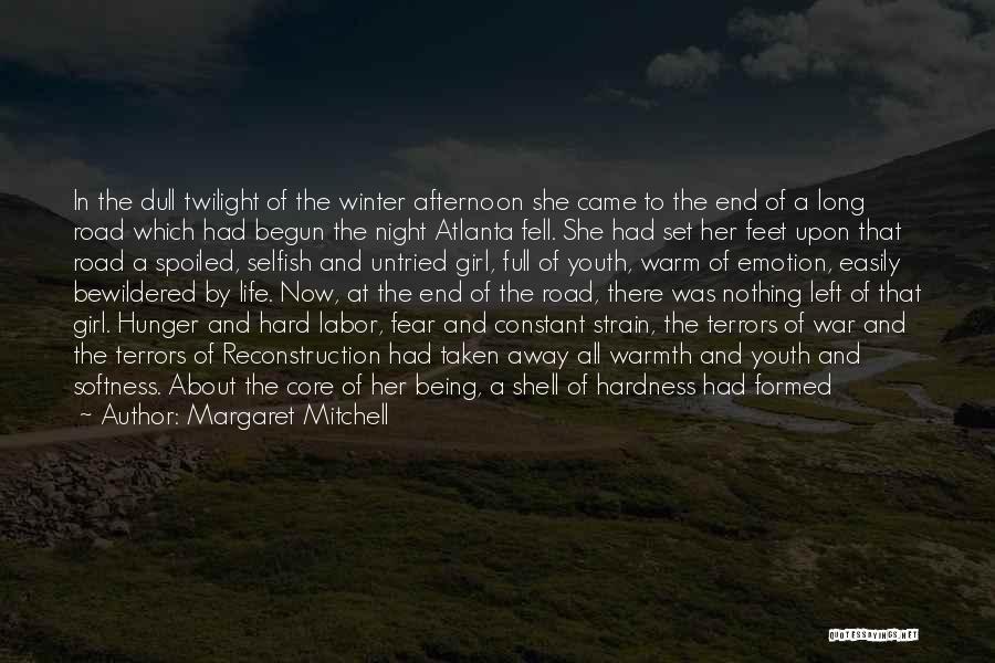 Margaret Mitchell Quotes: In The Dull Twilight Of The Winter Afternoon She Came To The End Of A Long Road Which Had Begun