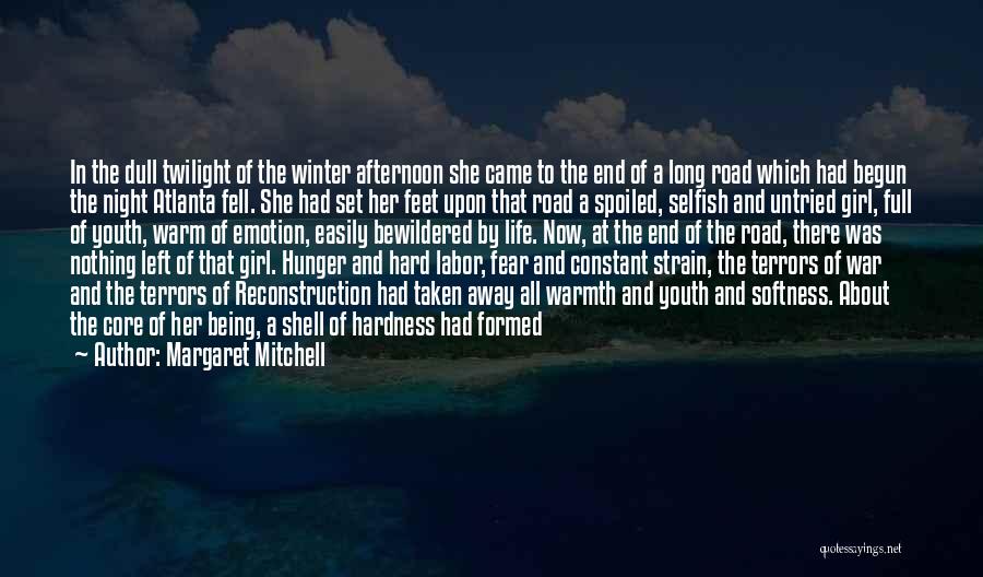 Margaret Mitchell Quotes: In The Dull Twilight Of The Winter Afternoon She Came To The End Of A Long Road Which Had Begun