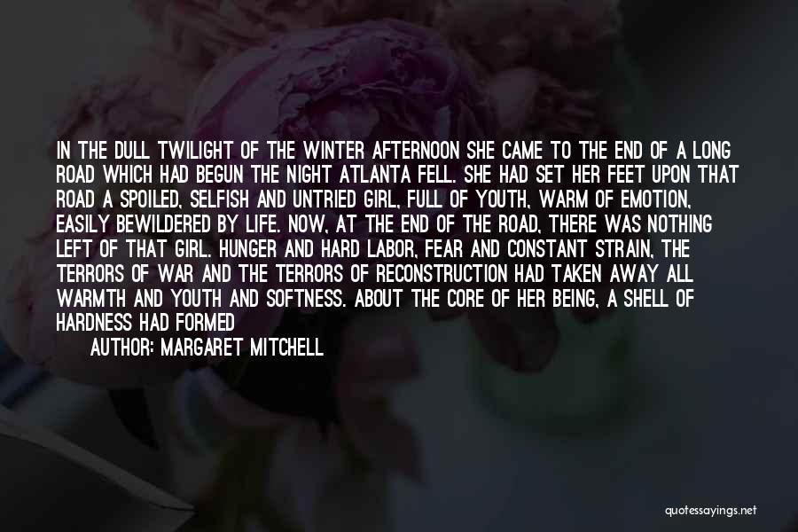 Margaret Mitchell Quotes: In The Dull Twilight Of The Winter Afternoon She Came To The End Of A Long Road Which Had Begun