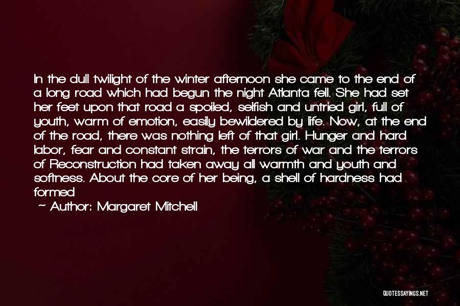 Margaret Mitchell Quotes: In The Dull Twilight Of The Winter Afternoon She Came To The End Of A Long Road Which Had Begun