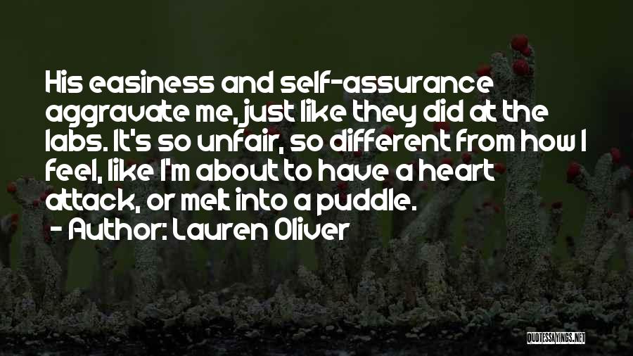 Lauren Oliver Quotes: His Easiness And Self-assurance Aggravate Me, Just Like They Did At The Labs. It's So Unfair, So Different From How