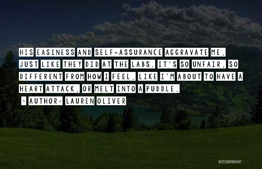 Lauren Oliver Quotes: His Easiness And Self-assurance Aggravate Me, Just Like They Did At The Labs. It's So Unfair, So Different From How