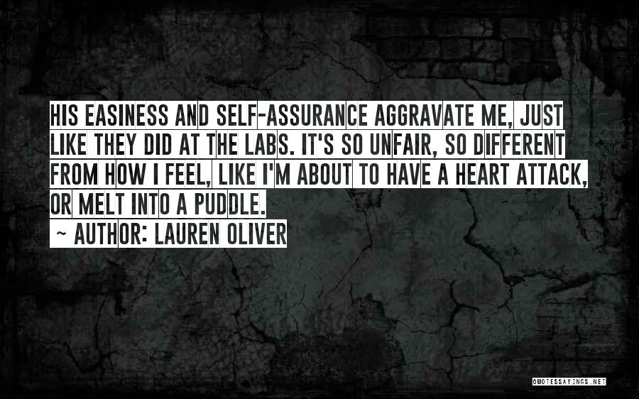 Lauren Oliver Quotes: His Easiness And Self-assurance Aggravate Me, Just Like They Did At The Labs. It's So Unfair, So Different From How
