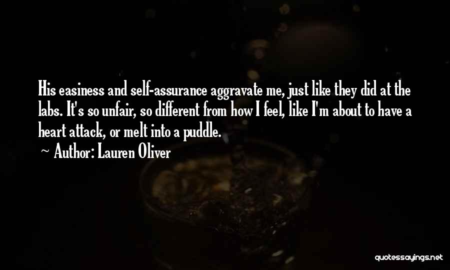 Lauren Oliver Quotes: His Easiness And Self-assurance Aggravate Me, Just Like They Did At The Labs. It's So Unfair, So Different From How