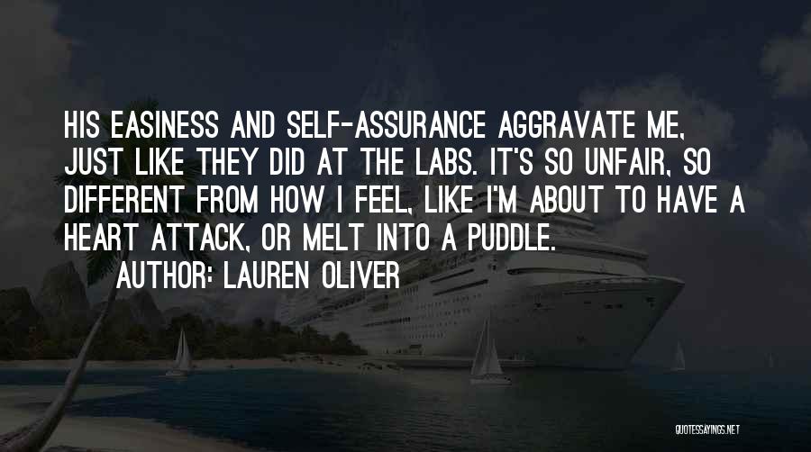 Lauren Oliver Quotes: His Easiness And Self-assurance Aggravate Me, Just Like They Did At The Labs. It's So Unfair, So Different From How