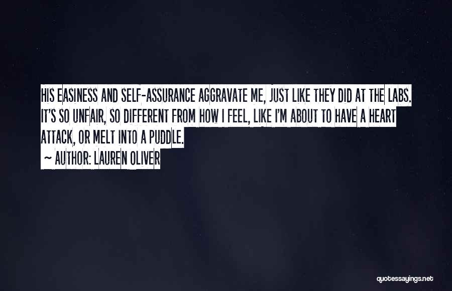 Lauren Oliver Quotes: His Easiness And Self-assurance Aggravate Me, Just Like They Did At The Labs. It's So Unfair, So Different From How
