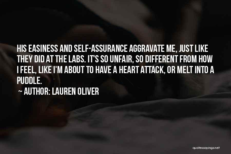 Lauren Oliver Quotes: His Easiness And Self-assurance Aggravate Me, Just Like They Did At The Labs. It's So Unfair, So Different From How