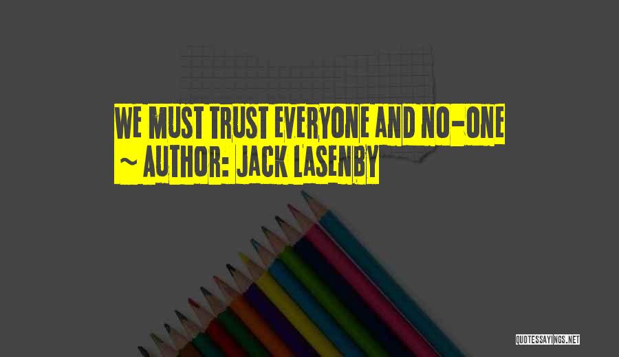 Jack Lasenby Quotes: We Must Trust Everyone And No-one