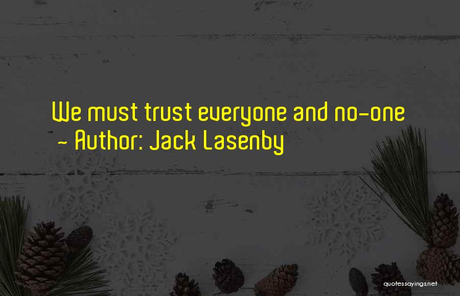 Jack Lasenby Quotes: We Must Trust Everyone And No-one