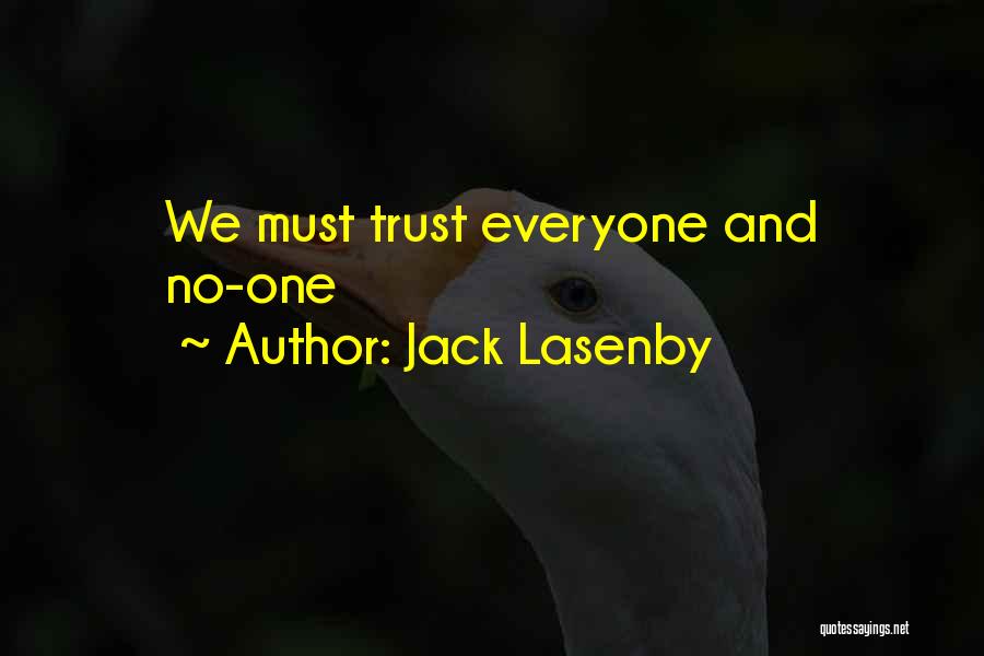 Jack Lasenby Quotes: We Must Trust Everyone And No-one
