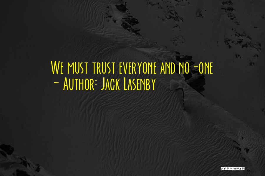 Jack Lasenby Quotes: We Must Trust Everyone And No-one