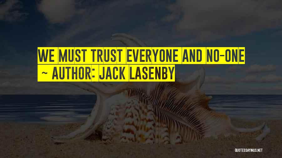 Jack Lasenby Quotes: We Must Trust Everyone And No-one