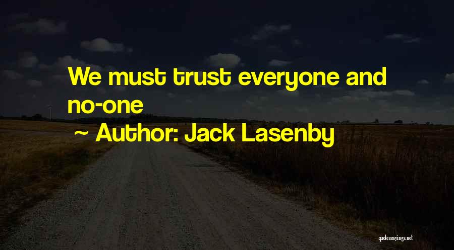 Jack Lasenby Quotes: We Must Trust Everyone And No-one