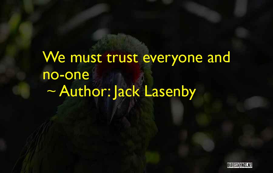Jack Lasenby Quotes: We Must Trust Everyone And No-one