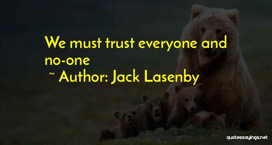 Jack Lasenby Quotes: We Must Trust Everyone And No-one