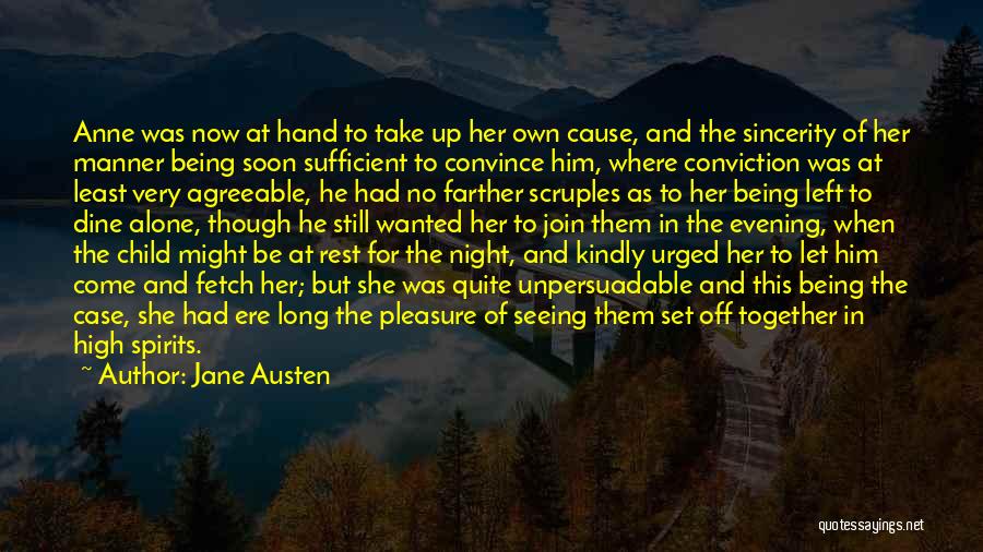 Jane Austen Quotes: Anne Was Now At Hand To Take Up Her Own Cause, And The Sincerity Of Her Manner Being Soon Sufficient