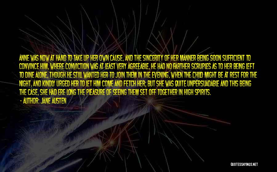 Jane Austen Quotes: Anne Was Now At Hand To Take Up Her Own Cause, And The Sincerity Of Her Manner Being Soon Sufficient