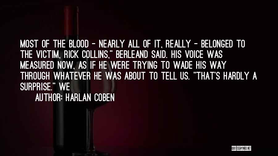 Harlan Coben Quotes: Most Of The Blood - Nearly All Of It, Really - Belonged To The Victim, Rick Collins, Berleand Said. His