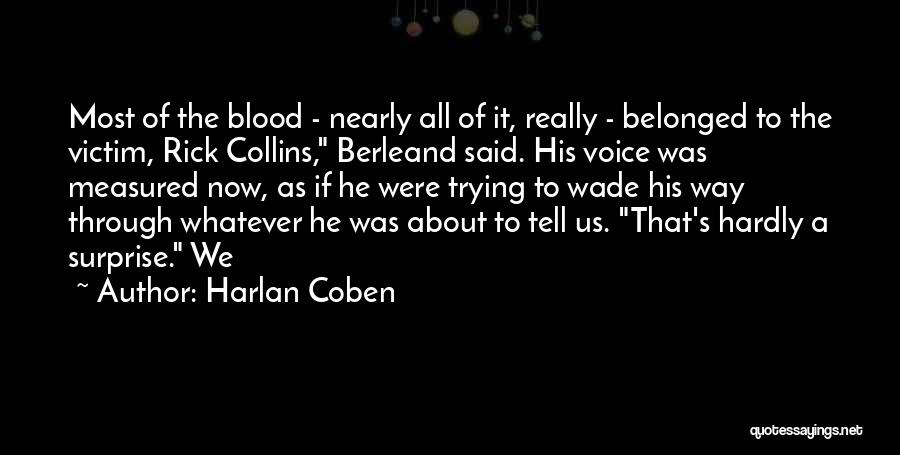 Harlan Coben Quotes: Most Of The Blood - Nearly All Of It, Really - Belonged To The Victim, Rick Collins, Berleand Said. His