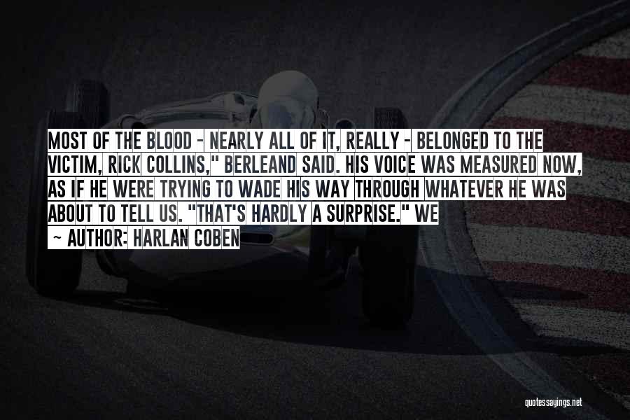 Harlan Coben Quotes: Most Of The Blood - Nearly All Of It, Really - Belonged To The Victim, Rick Collins, Berleand Said. His