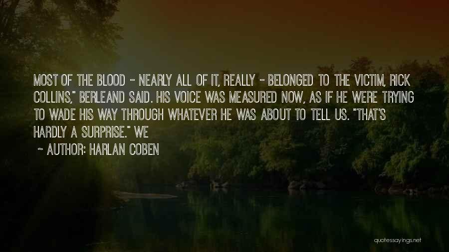 Harlan Coben Quotes: Most Of The Blood - Nearly All Of It, Really - Belonged To The Victim, Rick Collins, Berleand Said. His