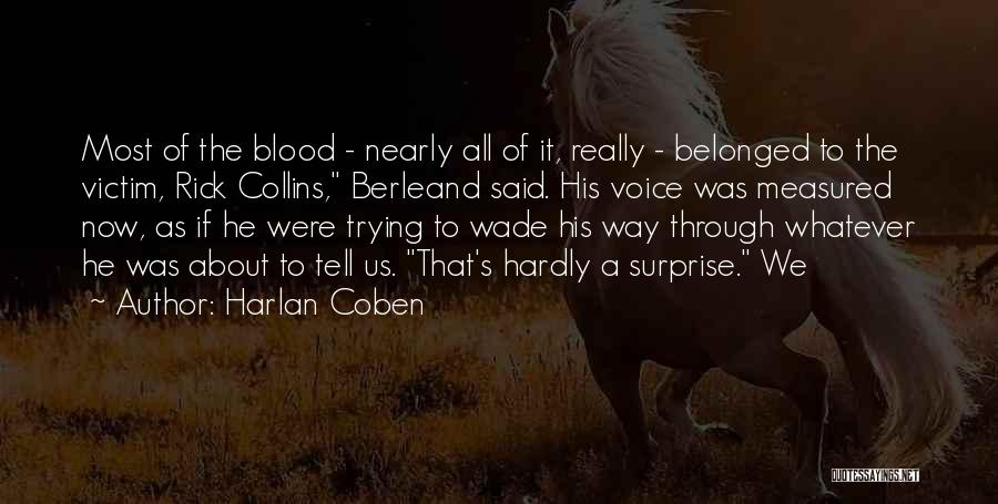 Harlan Coben Quotes: Most Of The Blood - Nearly All Of It, Really - Belonged To The Victim, Rick Collins, Berleand Said. His