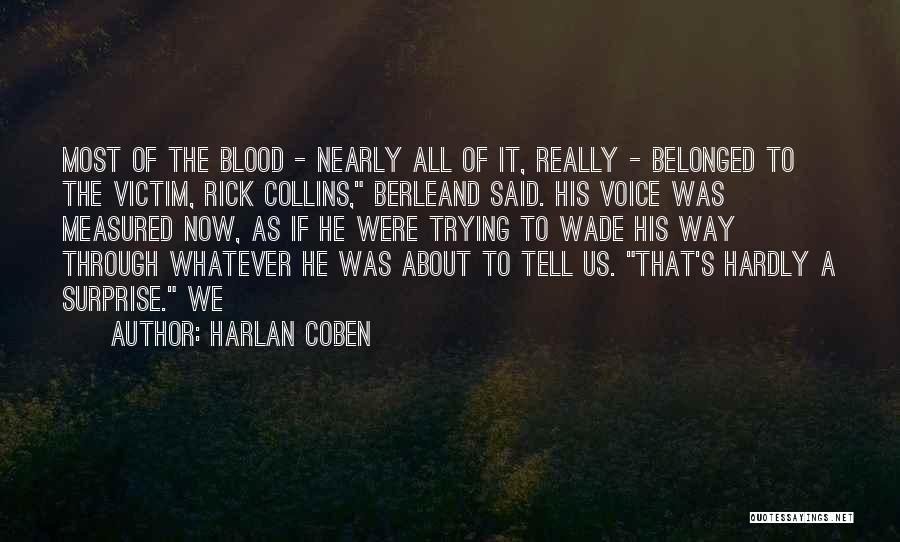 Harlan Coben Quotes: Most Of The Blood - Nearly All Of It, Really - Belonged To The Victim, Rick Collins, Berleand Said. His