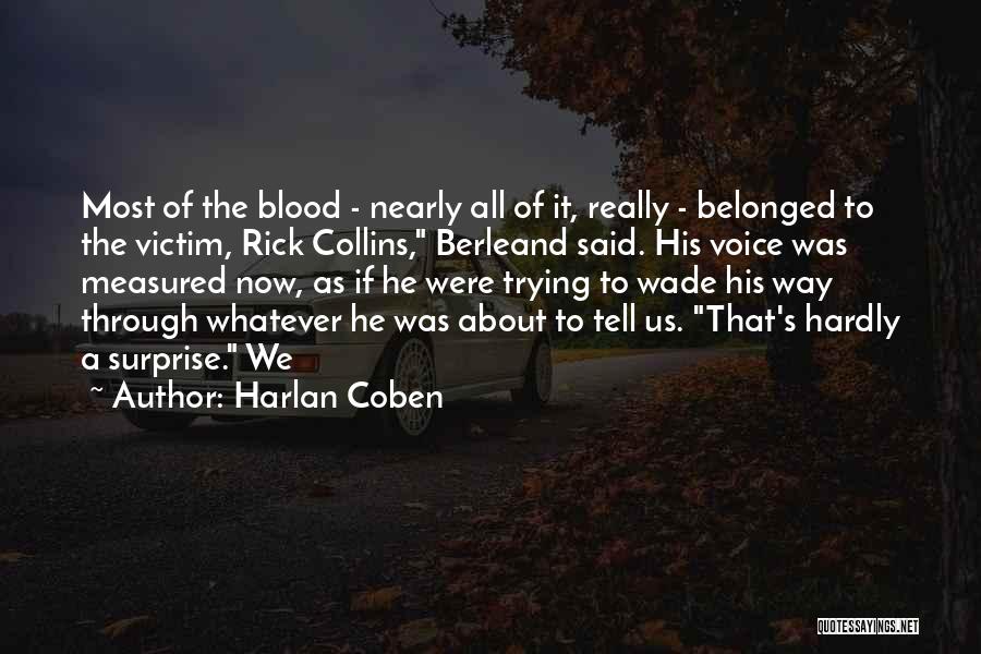 Harlan Coben Quotes: Most Of The Blood - Nearly All Of It, Really - Belonged To The Victim, Rick Collins, Berleand Said. His