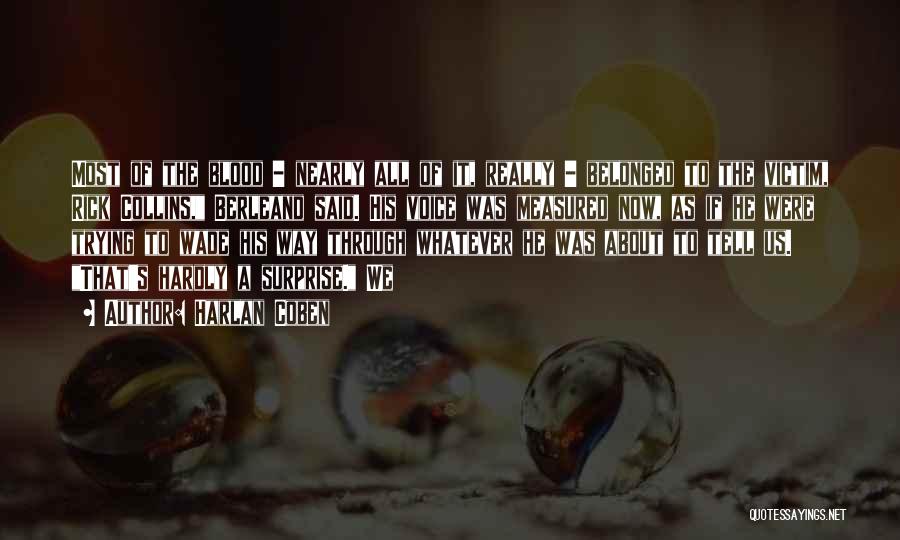Harlan Coben Quotes: Most Of The Blood - Nearly All Of It, Really - Belonged To The Victim, Rick Collins, Berleand Said. His