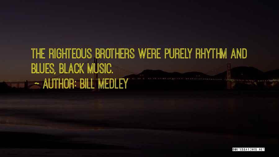 Bill Medley Quotes: The Righteous Brothers Were Purely Rhythm And Blues, Black Music.
