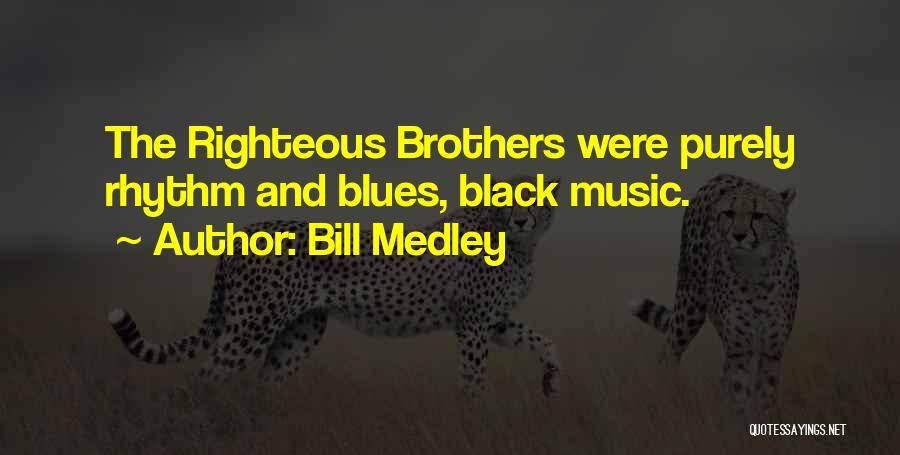 Bill Medley Quotes: The Righteous Brothers Were Purely Rhythm And Blues, Black Music.