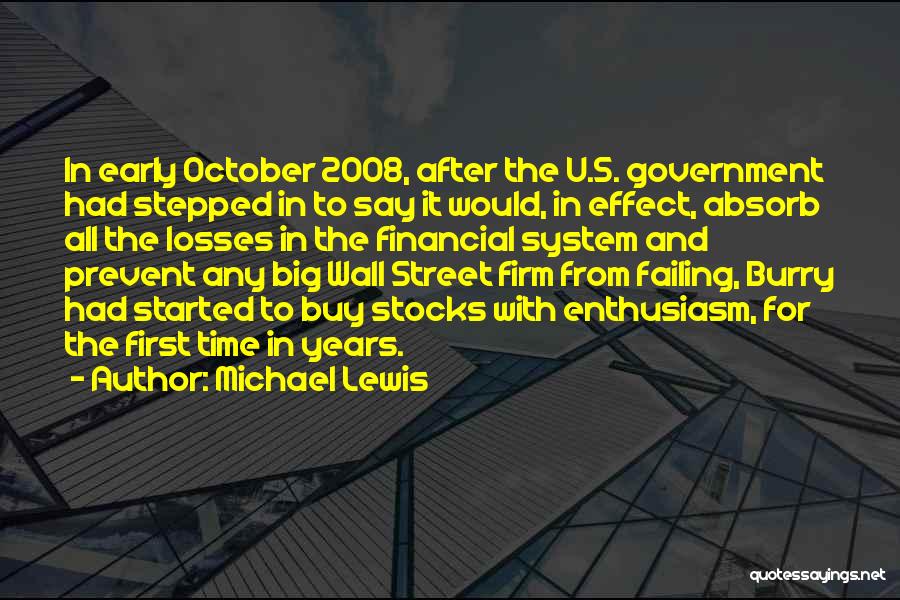Michael Lewis Quotes: In Early October 2008, After The U.s. Government Had Stepped In To Say It Would, In Effect, Absorb All The