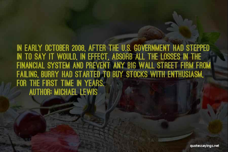 Michael Lewis Quotes: In Early October 2008, After The U.s. Government Had Stepped In To Say It Would, In Effect, Absorb All The